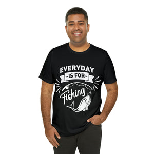 Everyday Is For Fishing - Unisex Jersey Short Sleeve Tee