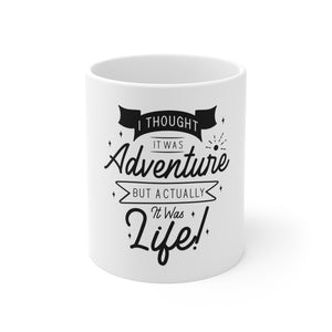 I Thought It Was A Adventure - Ceramic Mug 11oz