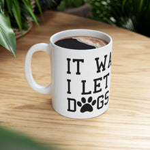 Load image into Gallery viewer, I Let The Dogs Out - Ceramic Mug 11oz
