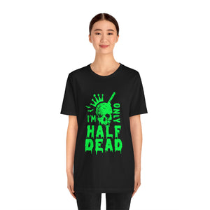 Half Dead - Unisex Jersey Short Sleeve Tee