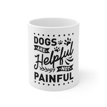 Load image into Gallery viewer, Dogs Are Helpful - Ceramic Mug 11oz
