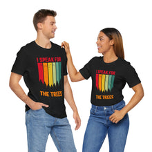 Load image into Gallery viewer, I Speak For The Trees - Unisex Jersey Short Sleeve Tee
