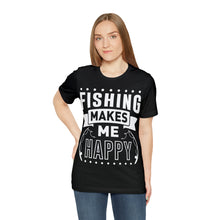 Load image into Gallery viewer, Fishing Makes Me Happy - Unisex Jersey Short Sleeve Tee
