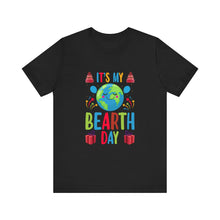 Load image into Gallery viewer, It&#39;s My Bearth Day - Unisex Jersey Short Sleeve Tee
