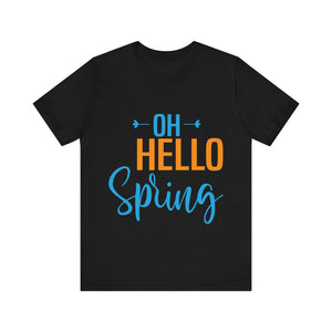 Oh Hello Spring - Unisex Jersey Short Sleeve Tee