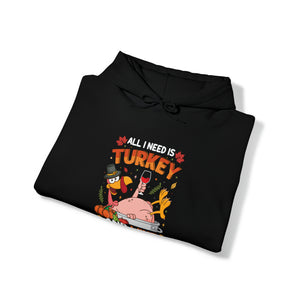 All I Need Is Turkey - Unisex Heavy Blend™ Hooded Sweatshirt