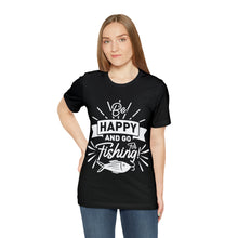 Load image into Gallery viewer, Be Happy And Go Fishing - Unisex Jersey Short Sleeve Tee
