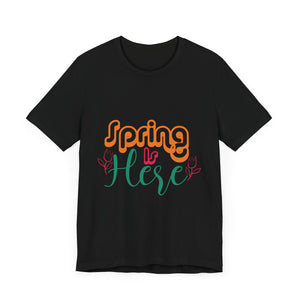 Spring Is Here - Unisex Jersey Short Sleeve Tee