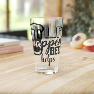 Life Happens - Pint Glass, 16oz