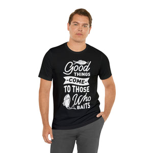 Good Things Come To - Unisex Jersey Short Sleeve Tee