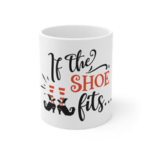 Load image into Gallery viewer, If The Shoe Fits - Ceramic Mug 11oz
