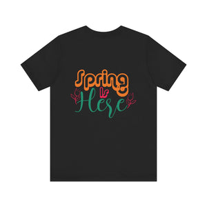 Spring Is Here - Unisex Jersey Short Sleeve Tee