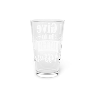 I Give Into - Pint Glass, 16oz