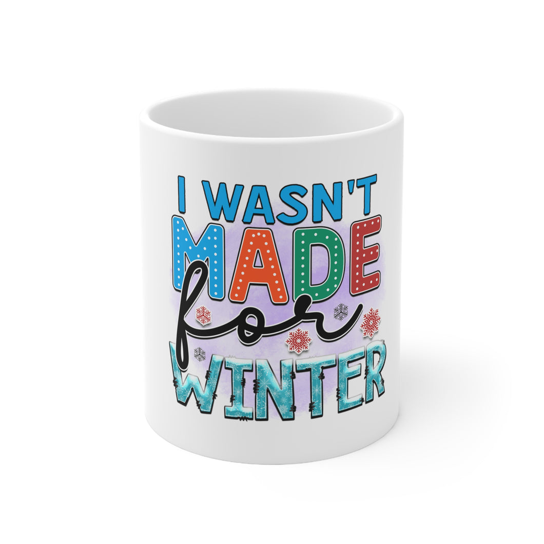 I Wasn't Made For Winter - Ceramic Mug 11oz