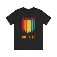 Load image into Gallery viewer, I Speak For The Trees - Unisex Jersey Short Sleeve Tee
