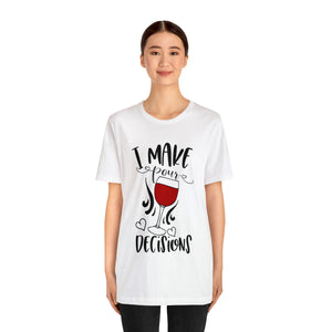 I Make Pour Decisions - Unisex Jersey Short Sleeve Tee