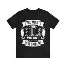 Load image into Gallery viewer, You Want The Gills - Unisex Jersey Short Sleeve Tee
