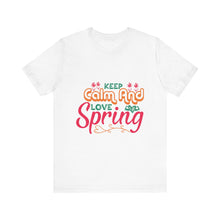 Load image into Gallery viewer, Keep Calm And Love Spring - Unisex Jersey Short Sleeve Tee
