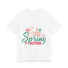 Load image into Gallery viewer, Baby It&#39;s Spring Outside - Unisex Jersey Short Sleeve Tee
