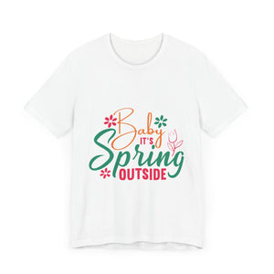 Baby It's Spring Outside - Unisex Jersey Short Sleeve Tee