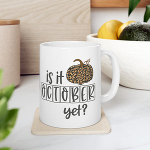 Is It October Yet - Ceramic Mug 11oz