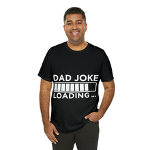 Load image into Gallery viewer, Dad Joke Loading - Unisex Jersey Short Sleeve Tee
