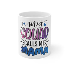 Load image into Gallery viewer, My Squad Calls Ma Mama - Ceramic Mug 11oz
