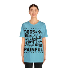Load image into Gallery viewer, Dogs Are Helpful - Unisex Jersey Short Sleeve Tee
