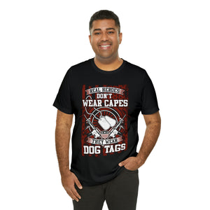 Real Hereos Don't Wear Capes - Unisex Jersey Short Sleeve Tee