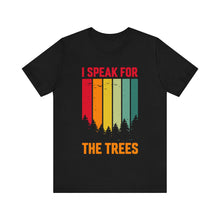 Load image into Gallery viewer, I Speak For The Trees - Unisex Jersey Short Sleeve Tee
