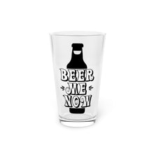 Load image into Gallery viewer, Beer Me Now - Pint Glass, 16oz
