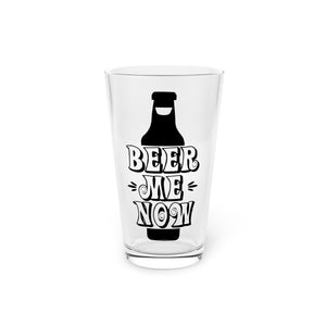 Beer Me Now - Pint Glass, 16oz