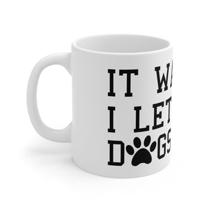 I Let The Dogs Out - Ceramic Mug 11oz