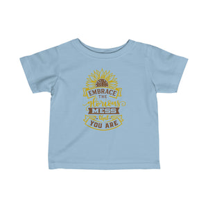 Embrace The Mess - Infant Fine Jersey Tee