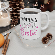 Load image into Gallery viewer, Mommy Is My Bestie - Ceramic Mug 11oz
