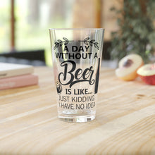 Load image into Gallery viewer, A Day Without Beer - Pint Glass, 16oz
