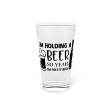 Load image into Gallery viewer, I&#39;m Holding A Beer - Pint Glass, 16oz
