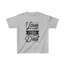 Load image into Gallery viewer, I Love You Dad - Kids Heavy Cotton™ Tee
