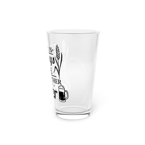 There Is Always Time - Pint Glass, 16oz