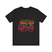 Load image into Gallery viewer, Keep Calm And Love Spring - Unisex Jersey Short Sleeve Tee
