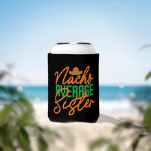 Load image into Gallery viewer, Nacho Average Sister - Can Cooler Sleeve
