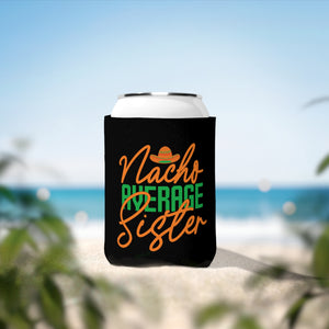 Nacho Average Sister - Can Cooler Sleeve