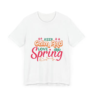 Keep Calm And Love Spring - Unisex Jersey Short Sleeve Tee