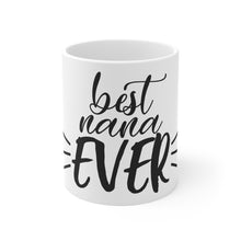 Load image into Gallery viewer, Best Nana Ever - Ceramic Mug 11oz
