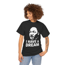 Load image into Gallery viewer, I Have A Dream - Unisex Heavy Cotton Tee
