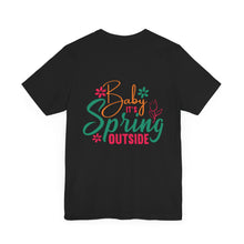 Load image into Gallery viewer, Baby It&#39;s Spring Outside - Unisex Jersey Short Sleeve Tee
