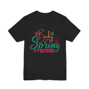 Baby It's Spring Outside - Unisex Jersey Short Sleeve Tee