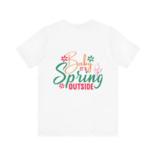 Load image into Gallery viewer, Baby It&#39;s Spring Outside - Unisex Jersey Short Sleeve Tee
