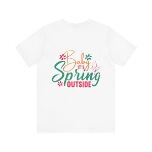 Baby It's Spring Outside - Unisex Jersey Short Sleeve Tee