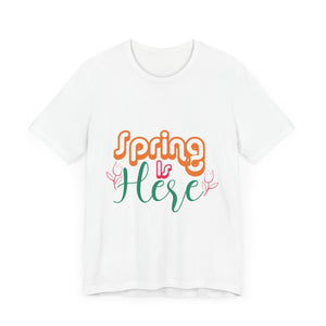 Spring Is Here - Unisex Jersey Short Sleeve Tee